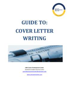 GUIDE TO: COVER LETTER WRITING UNH Career Development Center 103 Bartels Student Activity Center