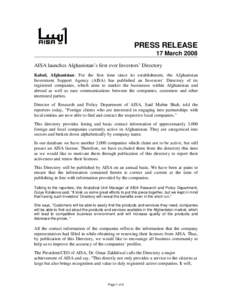 PRESS RELEASE 17 March 2008 AISA launches Afghanistan’s first ever Investors’ Directory Kabul, Afghanistan: For the first time since its establishment, the Afghanistan Investment Support Agency (AISA) has published a