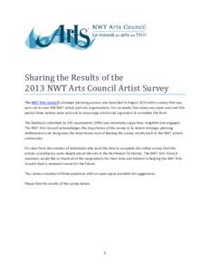 Sharing the Results of the 2013 NWT Arts Council Artist Survey The NWT Arts Council’s strategic planning process was launched in August 2013 with a survey that was sent out to over 500 NWT artists and arts organization