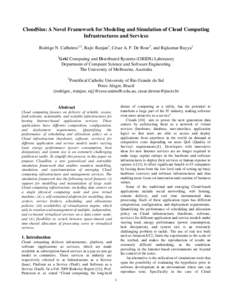 CloudSim: A Novel Framework for Modeling and Simulation of Cloud Computing Infrastructures and Services Rodrigo N. Calheiros1,2, Rajiv Ranjan1, César A. F. De Rose2, and Rajkumar Buyya1 1  Grid Computing and Distributed