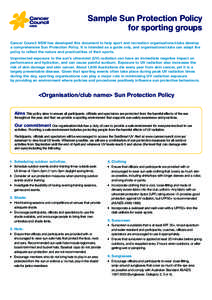 Sample Sun Protection Policy for sporting groups Cancer Council NSW has developed this document to help sport and recreation organisations/clubs develop a comprehensive Sun Protection Policy. It is intended as a guide on