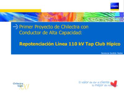 Primer Proyecto de Chilectra con Conductor de Alta Capacidad: Repotenciación Línea 110 kV Tap Club Hípico Gerencia Gestión Redes  Línea 110 kV Tap Club Hípico: Situación Actual