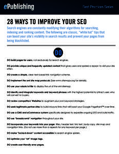 28 WAYS TO IMPROVE YOUR SEO  Search engines are constantly modifying their algorithms for searching, indexing and ranking content. The following are classic, “white hat” tips that can boost your site’s visibility i