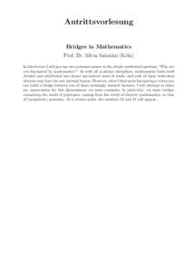 Antrittsvorlesung Bridges in Mathematics Prof. Dr. Silvia Sabatini (K¨oln) In this lecture I will give my own personal answer to the deeply aesthetical question, “Why are you fascinated by mathematics?” As with all 