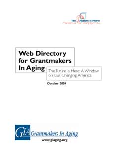 Web Directory for Grantmakers In Aging The Future Is Here: A Window on Our Changing America October 2004