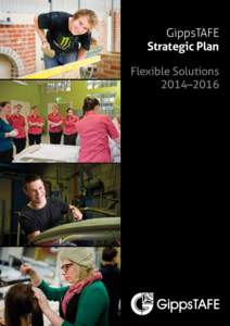 GippsTAFE Strategic Plan Flexible Solutions 2014–2016  Central Gippsland Institute of TAFE (GippsTAFE) is a major regional institute offering all levels of