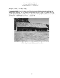 WIND RIVER BUSINESS PARK SKAMANIA COUNTY, WASHINGTON BUILDING # 2327: LONG POLE SHED Physical Description: This 3,340 square foot CCC era pole-frame structure is an 8-bay shed, built for sheltering field equipment. The r