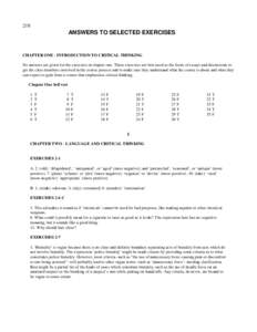 218  ANSWERS TO SELECTED EXERCISES CHAPTER ONE - INTRODUCTION TO CRITICAL THINKING No answers are given for the exercises in chapter one. These exercises are best used as the focus of essays and discussions to