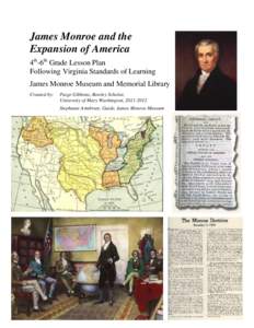 James Monroe and the Expansion of America 4th-6th Grade Lesson Plan Following Virginia Standards of Learning James Monroe Museum and Memorial Library Created by: