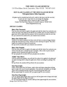 THE OHIO GLASS MUSEUM 124 West Main Street, Lancaster, Ohio[removed]0101 HOT GLASS CLASSES AT THE OHIO GLASS MUSEUM With glass blower Mike Stepanski All glass must be annealed and will not be ready to take home unt