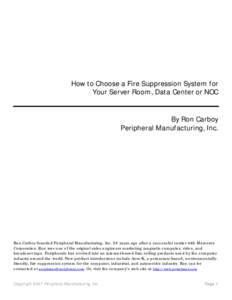 How to Choose a Fire Suppression System for Your Server Room, Data Center or NOC By Ron Carboy Peripheral Manufacturing, Inc.  Ron Carboy founded Peripheral Manufacturing, Inc. 28 years ago after a successful carrier wit