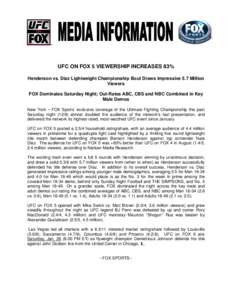 UFC ON FOX 5 VIEWERSHIP INCREASES 83% Henderson vs. Diaz Lightweight Championship Bout Draws Impressive 5.7 Million Viewers FOX Dominates Saturday Night; Out-Rates ABC, CBS and NBC Combined in Key Male Demos New York –