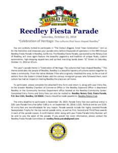 Reedley Fiesta Parade Saturday, October 11, 2014 “Celebration of Heritage: The cultures that have shaped Reedley” You are cordially invited to participate in “The Valley’s Biggest, Small Town Celebration.” Join