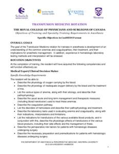 TRANSFUSION MEDICINE ROTATION THE ROYAL COLLEGE OF PHYSICIANS AND SURGEONS OF CANADA Objectives of Training and Specialty Training Requirements in Anesthesia Specific Objectives in CanMEDS Format  OVERALL GOALS