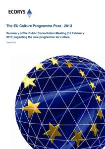 The EU Culture Programme Post[removed]Summary of the Public Consultation Meeting (16 February[removed]regarding the new programme for culture June 2011  Contents