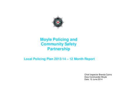 Moyle Policing and Community Safety Partnership Local Policing Plan[removed] – 12 Month Report  Chief Inspector Brenda Cairns
