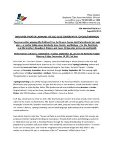 FOR IMMEDIATE RELEASE August 20, 2012 TWO RIVER THEATER LAUNCHES ITS[removed]SEASON WITH TOPDOG/UNDERDOG Ten years after winning the Pulitzer Prize for Drama, Suzan-Lori Parks directs her own play – a mythic fable ab