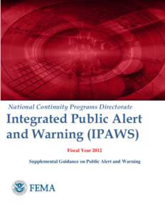National Continuity Programs Directorate  Integrated Public Alert and Warning (IPAWS) Fiscal Year 2012 Supplemental Guidance on Public Alert and Warning