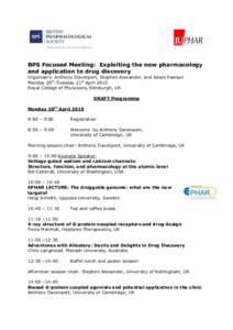 BPS Focused Meeting: Exploiting the new pharmacology and application to drug discovery Organisers: Anthony Davenport, Stephen Alexander, and Adam Pawson Monday 20th-Tuesday 21st April 2015 Royal College of Physicians, Ed