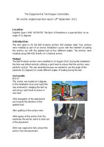 The Equipment & Techniques Committee BP anchor angled load test report 14th September 2013 Location Ingleton Quarry NGR: SD700735. The block of limestone is a quarried block on an angle of 21 degrees.