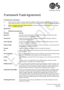 Framework Trade Agreement This Agreement is made between: (1) Ordnance Survey Limited, a company registered in England and Wales (company registration numberwhose registered address is at Explorer House, Adana