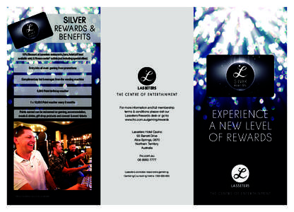 SILVER REWARDS & BENEFITS 10% Discount at Lasseters restaurants, bars, hotel (off best available rate) & fitness centre* outlets (not including special offers) Entry into all main gaming floor promotions