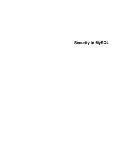 Security in MySQL  Security in MySQL Abstract This is the MySQL Security Guide extract from the MySQL 5.6 Reference Manual. Document generated on: [removed]revision: 39221)