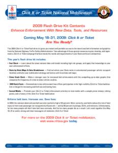 Click It or Ticket National Mobilization 2009 Flash Drive Kit Contents Enhance Enforcement With New Data, Tools, and Resources Coming May 18–31, 2009: Click It or Ticket Are You Ready? This 2009 Click It or Ticket flas