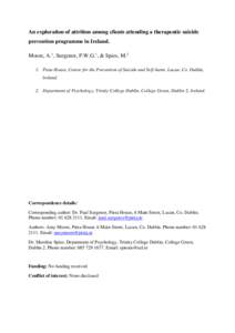 An exploration of attrition among clients attending a therapeutic suicide prevention programme in Ireland. Moore, A.1, Surgenor, P.W.G.1, & Spies, M.2 1. Pieta House, Centre for the Prevention of Suicide and Self-harm, L