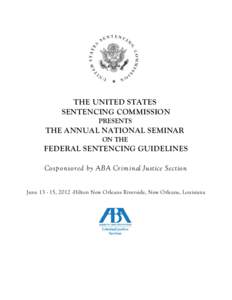 THE UNITED STATES SENTENCING COMMISSION PRESENTS THE ANNUAL NATIONAL SEMINAR ON THE