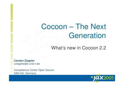 Cocoon – The Next Generation What‘s new in Cocoon 2.2 Carsten Ziegeler [removed] Competence Center Open Source