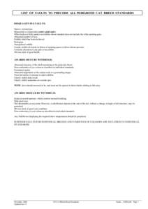 LIST OF FAULTS TO PRECEDE ALL PEDIGREED CAT BREED STANDARDS DISQUALIFYING FAULTS: Narrow, twisted jaw. Monorchid or cryptorchid (entire adult male). White locket or belly spot(s) on exhibits whose standard does not inclu