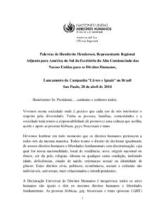 Palavras de Humberto Henderson, Representante Regional Adjunto para América do Sul do Escritório do Alto Comissariado das Nacoes Unidas para os Direitos Humanos, Lancamento da Campanha “Livres e Iguais” no Brasil S