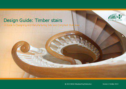 Design Guide: Timber stairs A Guide to Designing and Manufacturing Safe and Compliant Staircases