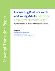 Mayoral Transition Paper  Connecting Boston’s Youth and Young Adults: education, employment, community Recommendations for Mayor Martin J. Walsh’s Transition