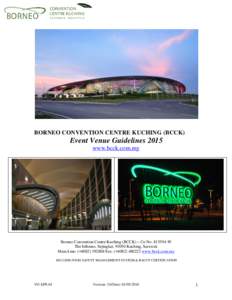 BORNEO CONVENTION CENTRE KUCHING (BCCK)  Event Venue Guidelines 2015 www.bcck.com.my  Borneo Convention Centre Kuching (BCCK) – Co NoW