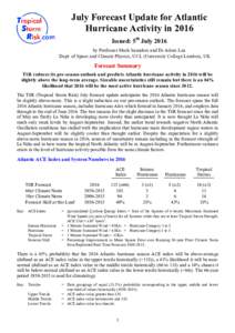 July Forecast Update for Atlantic Hurricane Activity in 2016 Issued: 5th July 2016 by Professor Mark Saunders and Dr Adam Lea Dept. of Space and Climate Physics, UCL (University College London), UK