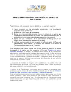 PROCEDIMIENTO PARA LA OBTENCIÓN DEL GRADO DE DOCTORADO Para iniciar con este proceso el alumno debe tener en cuenta lo siguiente: 1) Haber concluido con las actividades académicas y de investigación asignadas por el c