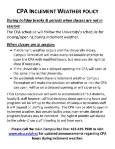 CPA INCLEMENT WEATHER POLICY During holiday breaks & periods when classes are not in session: The CPA schedule will follow the University’s schedule for closing/opening during inclement weather. When classes are in ses