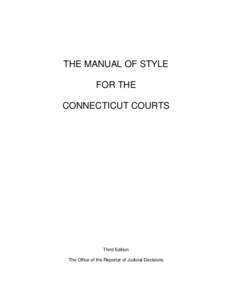 THE MANUAL OF STYLE FOR THE CONNECTICUT COURTS Third Edition The Office of the Reporter of Judicial Decisions