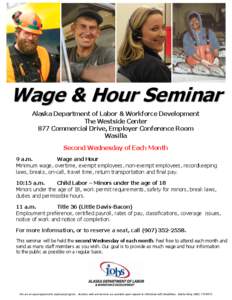 Wage & Hour Seminar Alaska Department of Labor & Workforce Development The Westside Center 877 Commercial Drive, Employer Conference Room Wasilla Second Wednesday of Each Month