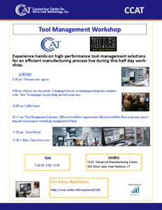 CCAT Tool Management Workshop Experience hands‐on high‐performance tool management solu ons for an eﬃcient manufacturing process live during this half day work‐ shop.