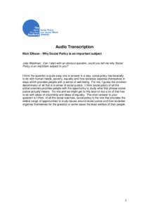 Audio Transcription Nick Ellison - Why Social Policy is an important subject Julia Waldman: Can I start with an obvious question, could you tell me why Social Policy is an important subject to you? I think the question i