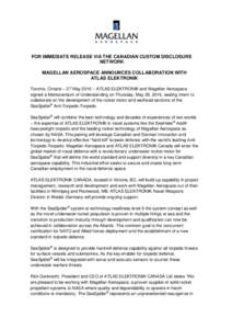 FOR IMMEDIATE RELEASE VIA THE CANADIAN CUSTOM DISCLOSURE NETWORK MAGELLAN AEROSPACE ANNOUNCES COLLABORATION WITH ATLAS ELEKTRONIK Toronto, Ontario – 27 MayATLAS ELEKTRONIK and Magellan Aerospace signed a Memor