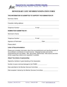 Funeral Service Association of British Columbia 2187 Oak Bay Avenue, Suite 211, Victoria, B.C., V8R 1G1 HONOURARY LIFE MEMBER NOMINATION FORM THIS INFORMATION IS SUBMITTED TO SUPPORT THE NOMINATION OF: Nominee’s Name