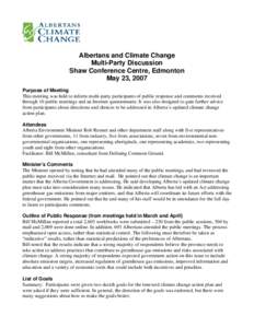 Albertans and Climate Change Multi-Party Discussion Shaw Conference Centre, Edmonton May 23, 2007 Purpose of Meeting This meeting was held to inform multi-party participants of public response and comments received