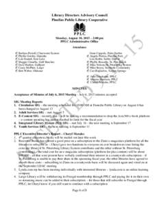 Library Directors Advisory Council Pinellas Public Library Cooperative Monday, August 10, 2015 – 2:00 pm PPLC Administrative Office Attendance