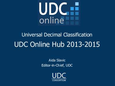 Universal Decimal Classification  UDC Online HubAida Slavic Editor-in-Chief, UDC