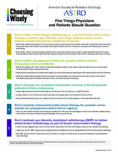 American Society for Radiation Oncology  Five Things Physicians and Patients Should Question Don’t initiate whole breast radiotherapy as a part of breast conservation therapy in women age ≥50 with early stage invasiv