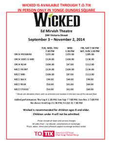 WICKED IS AVAILABLE THROUGH T.O.TIX IN PERSON ONLY IN YONGE-DUNDAS SQUARE Ed Mirvish Theatre 244 Victoria Street